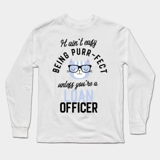Loan Officer Cat Gifts for Cat Lovers - It ain't easy being Purr Fect Long Sleeve T-Shirt